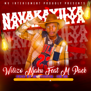 Wilizo Njaku ft M Pack – Navakailya || DOWNLOAD MP3 Wilizo Njaku ft M Pack – Navakailya | 2025 ZAMBIA MUSIC | DOWNLOAD MP3